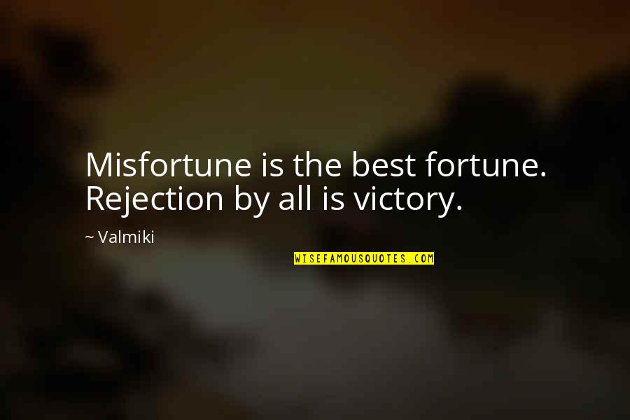 Vires Acquirit Quotes By Valmiki: Misfortune is the best fortune. Rejection by all