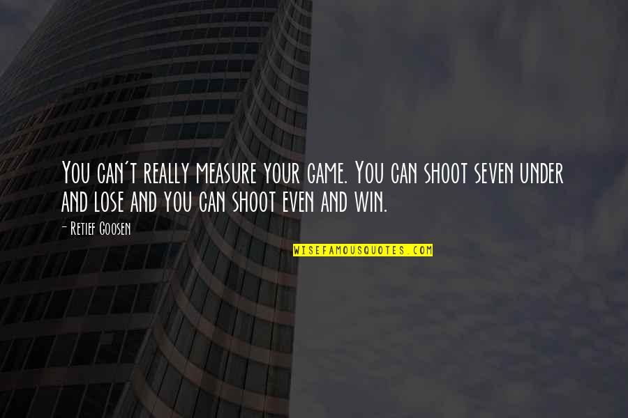 Vires Artes Quotes By Retief Goosen: You can't really measure your game. You can Vires Artes Quotes By Retief Goosen: You can't really measure your game. You can