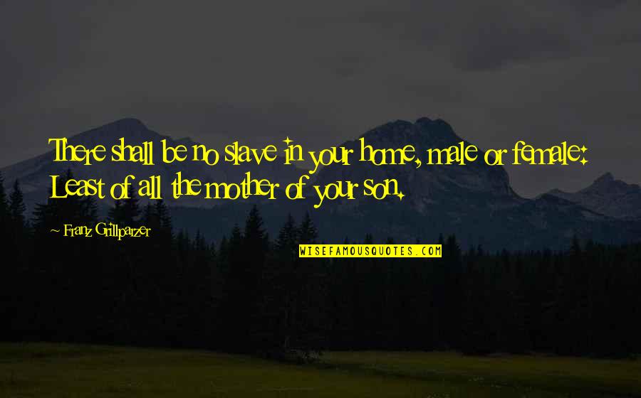 Vires Quotes By Franz Grillparzer: There shall be no slave in your home,