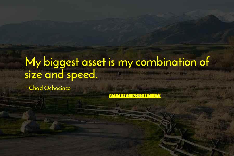 Virescit Quotes By Chad Ochocinco: My biggest asset is my combination of size Virescit Quotes By Chad Ochocinco: My biggest asset is my combination of size