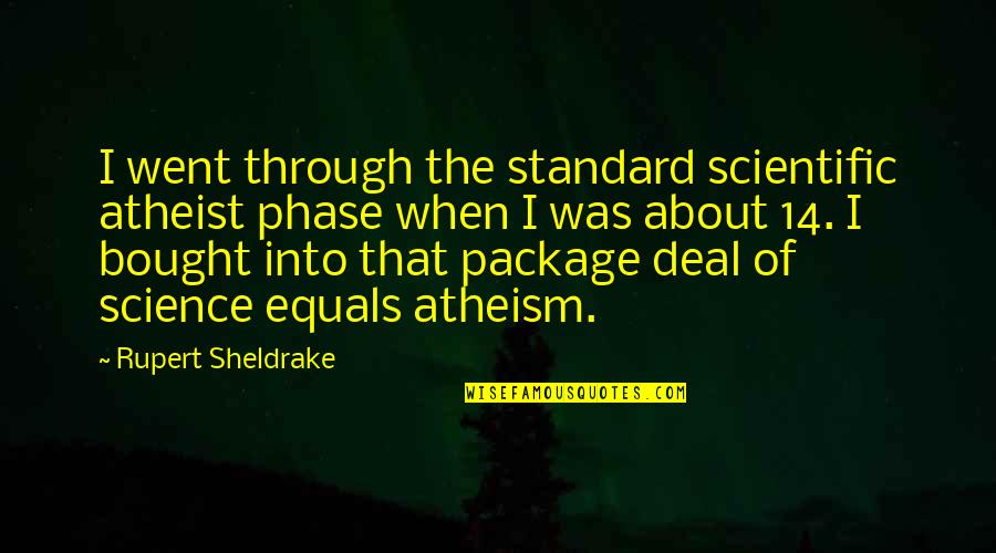 Virgata Friendswood Quotes By Rupert Sheldrake: I went through the standard scientific atheist phase