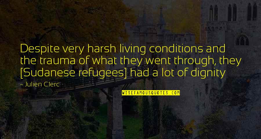 Virgem Das Quotes By Julien Clerc: Despite very harsh living conditions and the trauma Virgem Das Quotes By Julien Clerc: Despite very harsh living conditions and the trauma