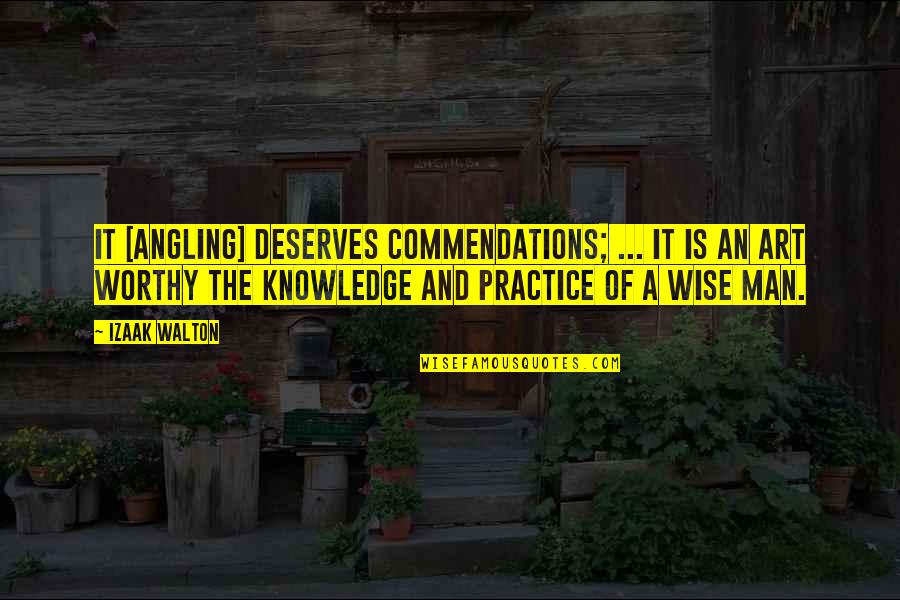 Virgen Quotes By Izaak Walton: It [angling] deserves commendations; ... it is an
