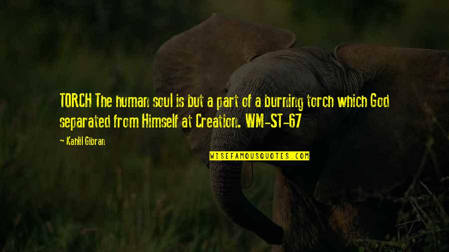 Virgery Quotes By Kahlil Gibran: TORCH The human soul is but a part Virgery Quotes By Kahlil Gibran: TORCH The human soul is but a part