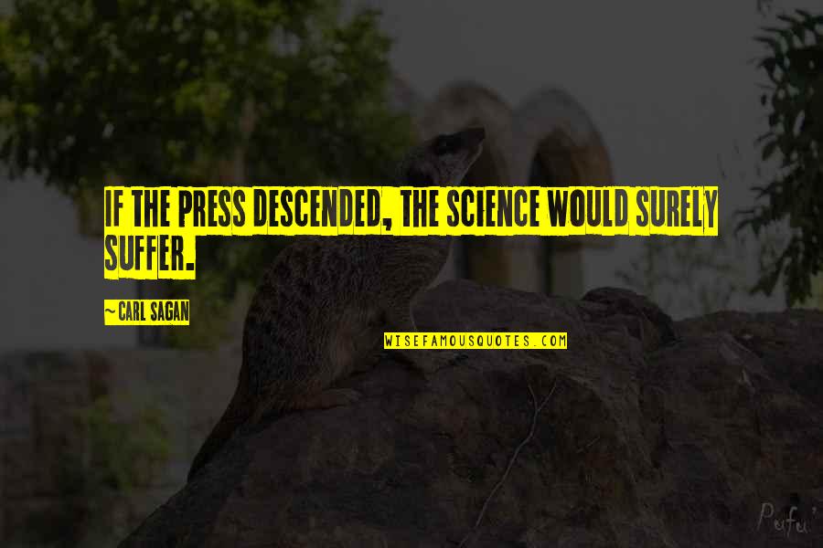 Virgie Tovar Quotes By Carl Sagan: If the press descended, the science would surely