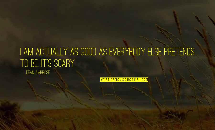 Virgil Abloh Best Quotes By Dean Ambrose: I am actually as good as everybody else