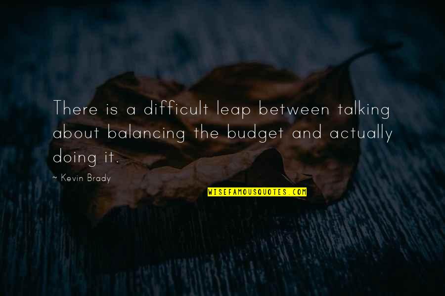Virgil Abloh Best Quotes By Kevin Brady: There is a difficult leap between talking about Virgil Abloh Best Quotes By Kevin Brady: There is a difficult leap between talking about