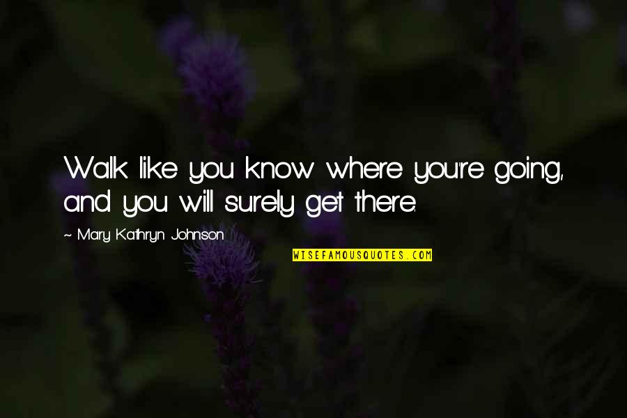 Virgil Aeneid Book 2 Quotes By Mary Kathryn Johnson: Walk like you know where you're going, and