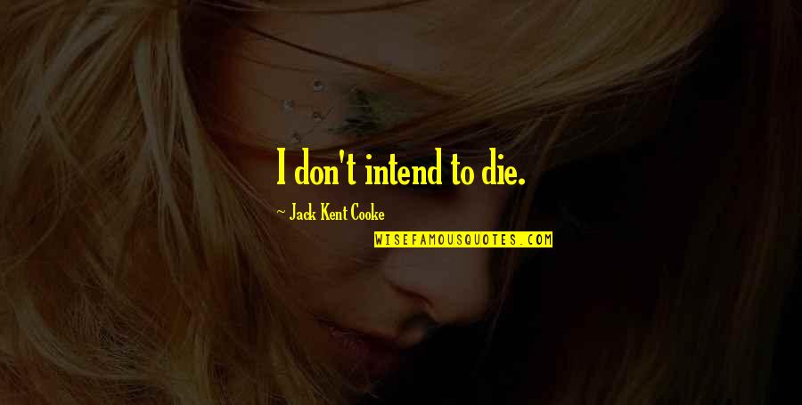 Virgil Aeneid Quotes By Jack Kent Cooke: I don't intend to die.