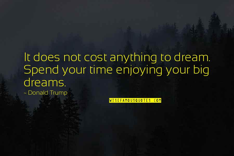 Virgil From Dante's Inferno Quotes By Donald Trump: It does not cost anything to dream. Spend