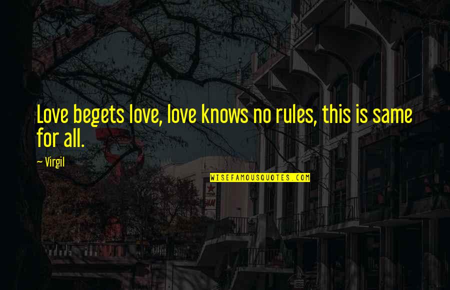 Virgil Love Quotes By Virgil: Love begets love, love knows no rules, this