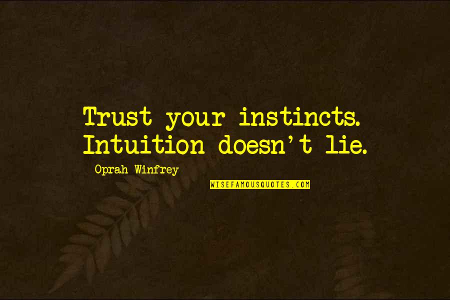 Virgil Oldman Quotes By Oprah Winfrey: Trust your instincts. Intuition doesn't lie. Virgil Oldman Quotes By Oprah Winfrey: Trust your instincts. Intuition doesn't lie.