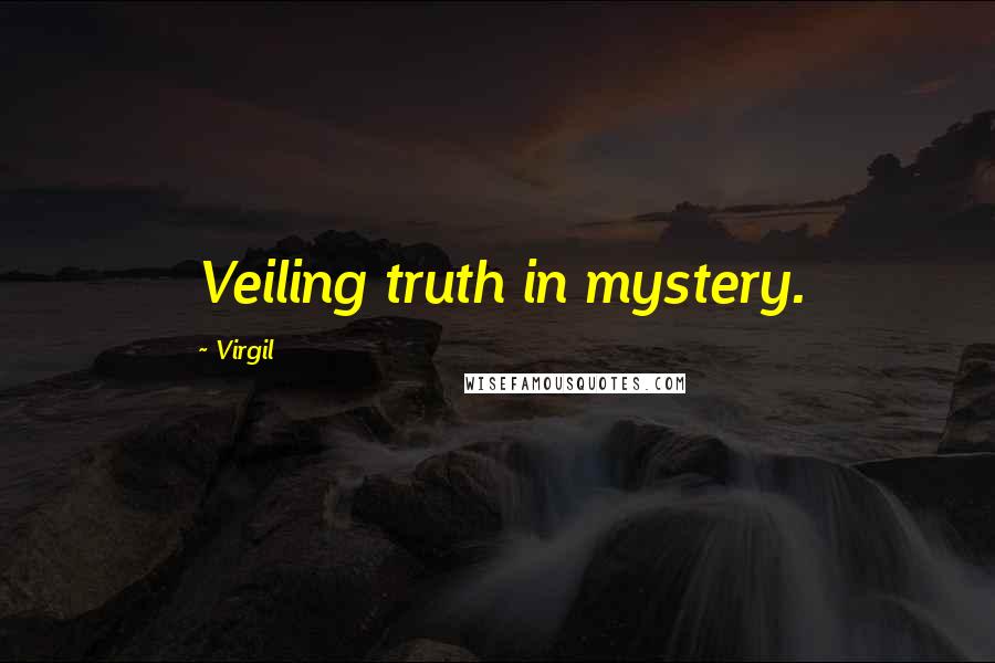 Virgil quotes: Veiling truth in mystery.