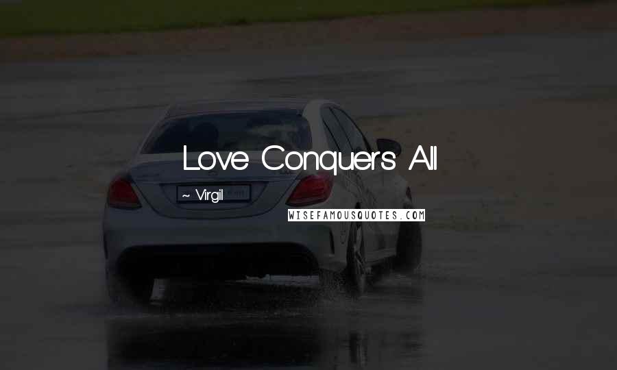 Virgil quotes: Love Conquers All