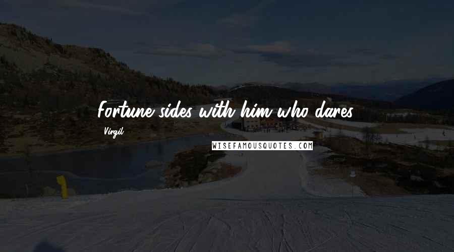 Virgil quotes: Fortune sides with him who dares.