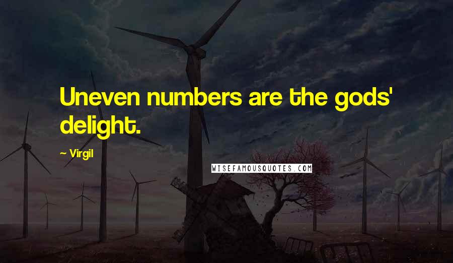 Virgil quotes: Uneven numbers are the gods' delight.