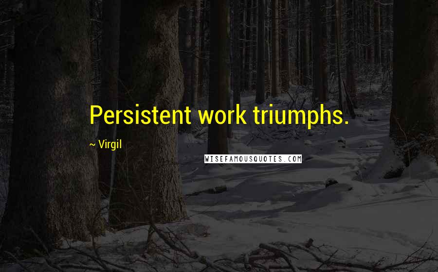 Virgil quotes: Persistent work triumphs.