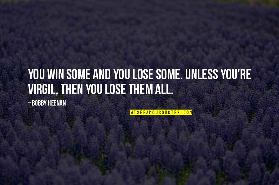 Virgil Quotes By Bobby Heenan: You win some and you lose some. Unless