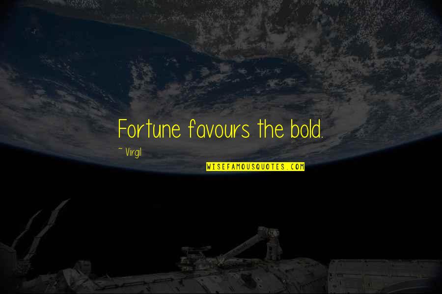 Virgil Quotes By Virgil: Fortune favours the bold.