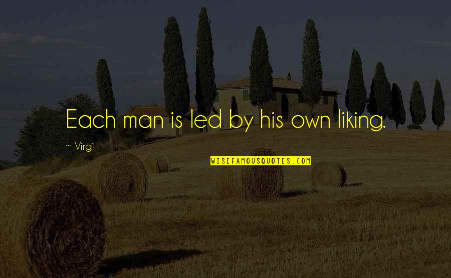 Virgil Quotes By Virgil: Each man is led by his own liking.