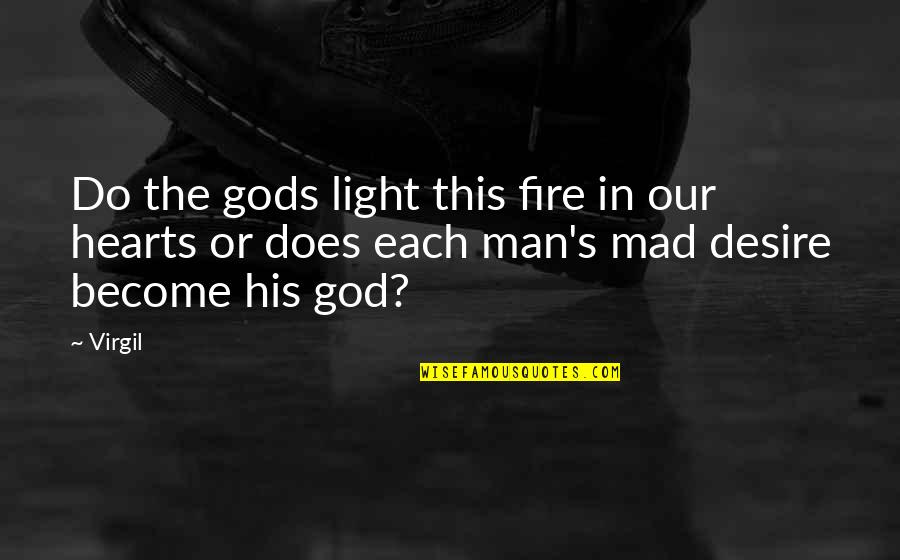 Virgil Quotes By Virgil: Do the gods light this fire in our