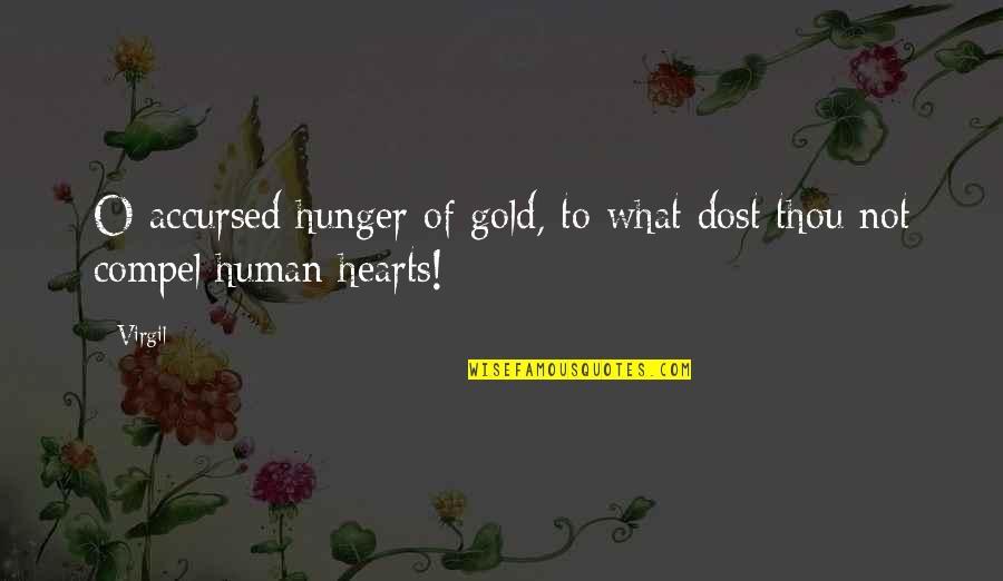 Virgil Quotes By Virgil: O accursed hunger of gold, to what dost