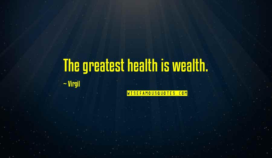 Virgil Quotes By Virgil: The greatest health is wealth.