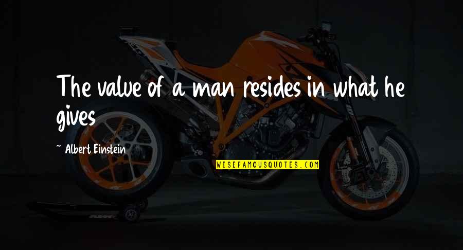 Virgil Sander Quotes By Albert Einstein: The value of a man resides in what Virgil Sander Quotes By Albert Einstein: The value of a man resides in what