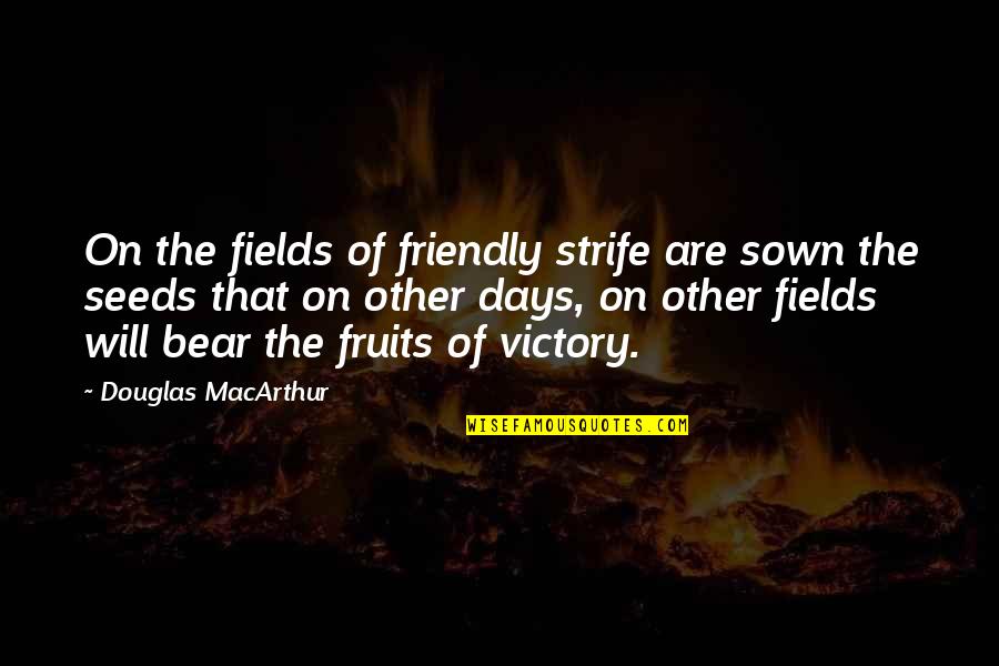 Virgile And Claudia Quotes By Douglas MacArthur: On the fields of friendly strife are sown