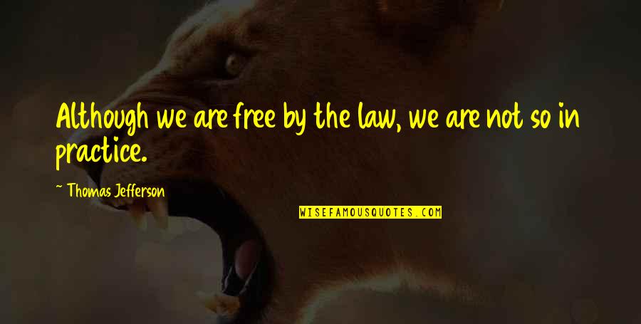 Virgile And Claudia Quotes By Thomas Jefferson: Although we are free by the law, we