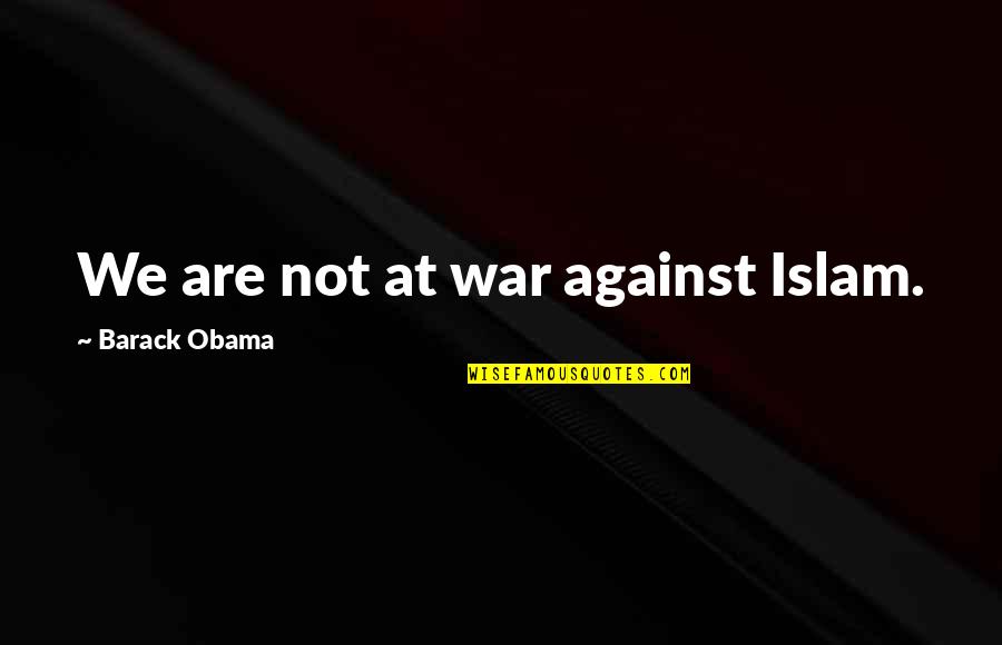 Virgile Monin Organist Quotes By Barack Obama: We are not at war against Islam. Virgile Monin Organist Quotes By Barack Obama: We are not at war against Islam.