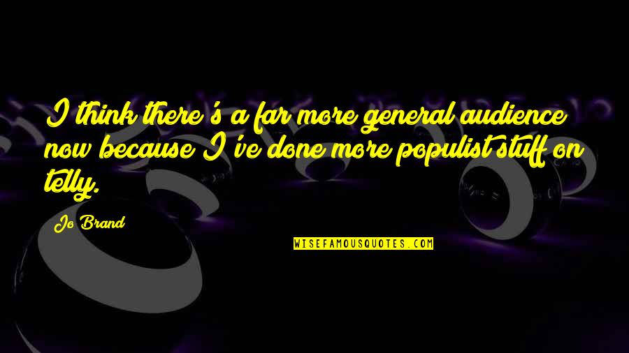 Virgilian Work Quotes By Jo Brand: I think there's a far more general audience