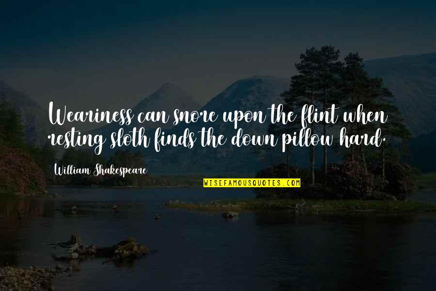 Virgilian Work Quotes By William Shakespeare: Weariness can snore upon the flint when resting