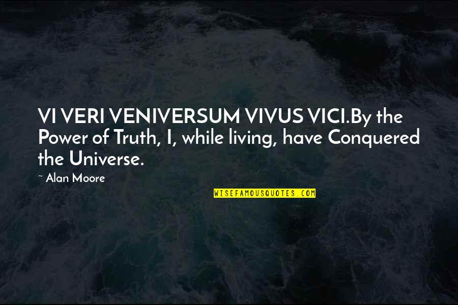 Virgilio Pinera Quotes By Alan Moore: VI VERI VENIVERSUM VIVUS VICI.By the Power of Virgilio Pinera Quotes By Alan Moore: VI VERI VENIVERSUM VIVUS VICI.By the Power of