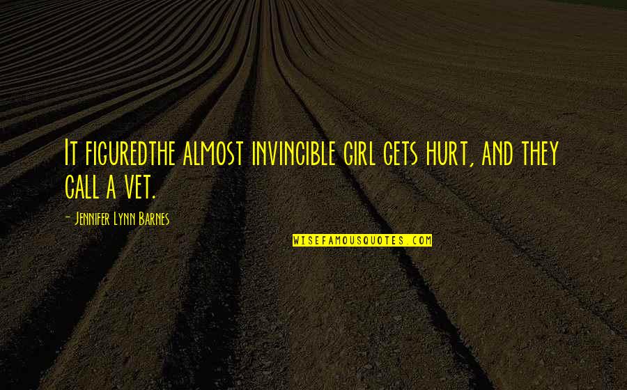 Virgilio Pinera Quotes By Jennifer Lynn Barnes: It figuredthe almost invincible girl gets hurt, and Virgilio Pinera Quotes By Jennifer Lynn Barnes: It figuredthe almost invincible girl gets hurt, and