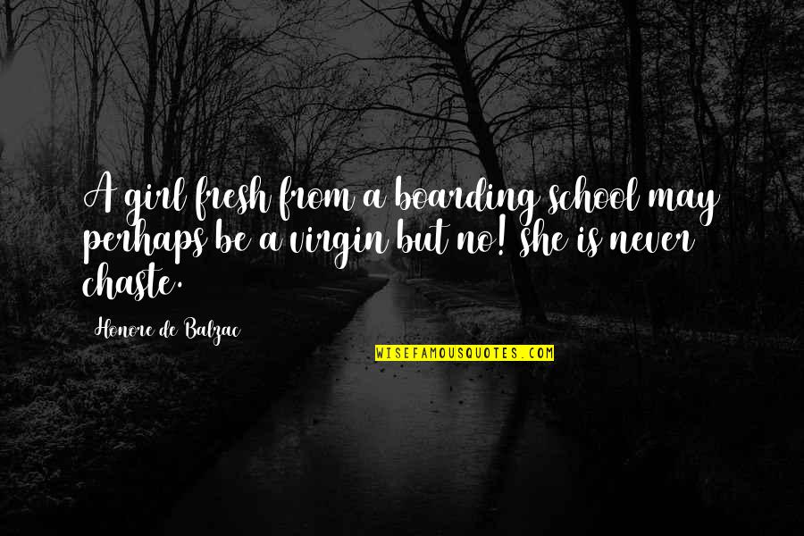 Virgin Girl Quotes By Honore De Balzac: A girl fresh from a boarding school may