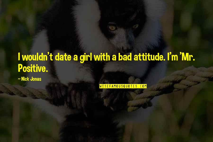 Virgin Hero Quotes By Nick Jonas: I wouldn't date a girl with a bad
