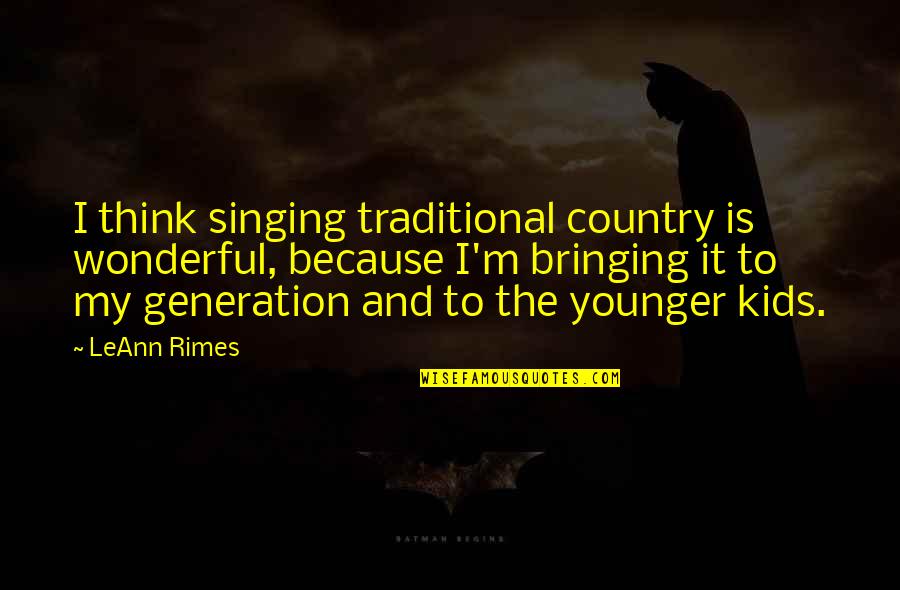 Virgin Islands Quotes By LeAnn Rimes: I think singing traditional country is wonderful, because