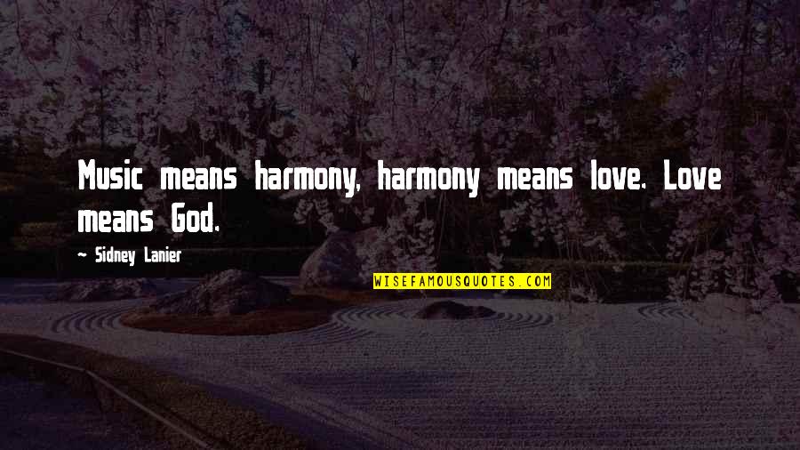 Virgin Media Internet Quote Quotes By Sidney Lanier: Music means harmony, harmony means love. Love means Virgin Media Internet Quote Quotes By Sidney Lanier: Music means harmony, harmony means love. Love means
