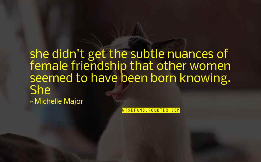 Virgin Mobile Quote Quotes By Michelle Major: she didn't get the subtle nuances of female