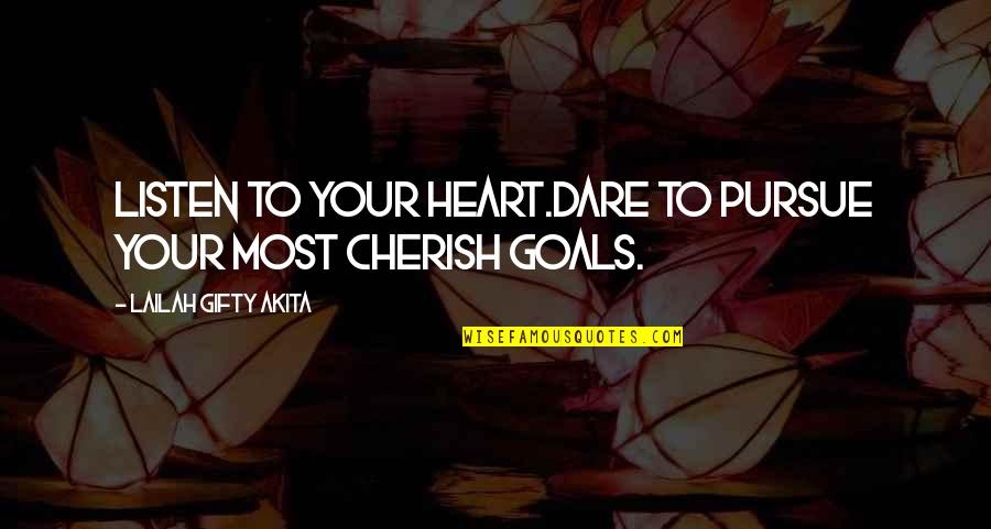 Virgin Of Guadalupe Quotes By Lailah Gifty Akita: Listen to your heart.Dare to pursue your most