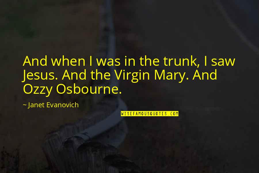 Virgin Or Not Quotes By Janet Evanovich: And when I was in the trunk, I