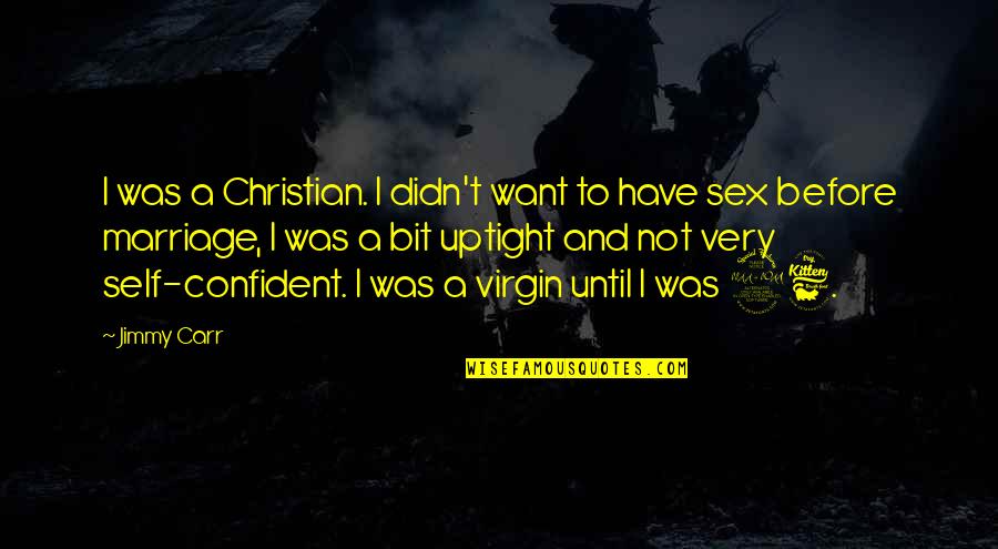 Virgin Or Not Quotes By Jimmy Carr: I was a Christian. I didn't want to