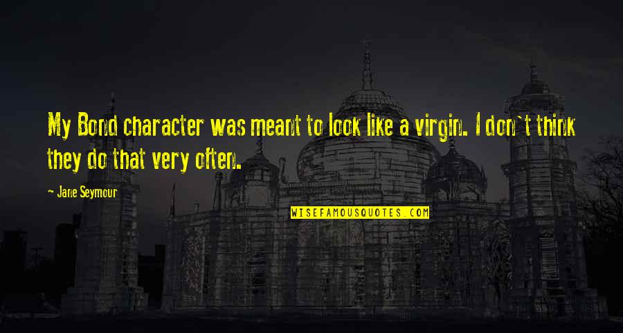 Virgin Quotes By Jane Seymour: My Bond character was meant to look like Virgin Quotes By Jane Seymour: My Bond character was meant to look like