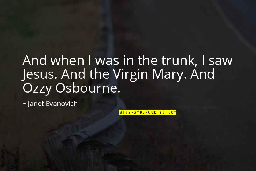 Virgin Quotes By Janet Evanovich: And when I was in the trunk, I