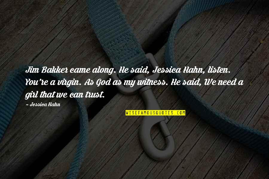 Virgin Quotes By Jessica Hahn: Jim Bakker came along. He said, Jessica Hahn, Virgin Quotes By Jessica Hahn: Jim Bakker came along. He said, Jessica Hahn,