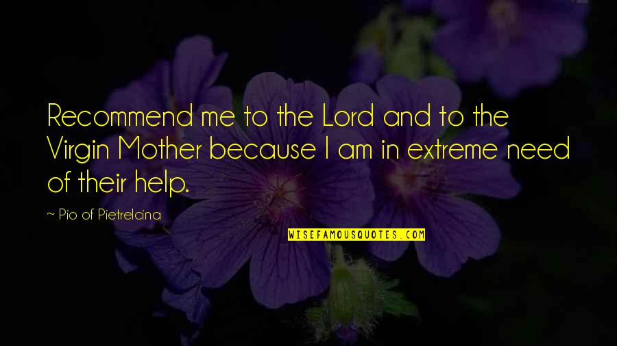 Virgin Quotes By Pio Of Pietrelcina: Recommend me to the Lord and to the Virgin Quotes By Pio Of Pietrelcina: Recommend me to the Lord and to the