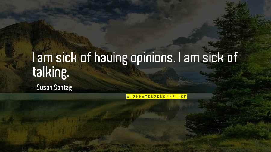 Virgin Sim Prepaid Quotes By Susan Sontag: I am sick of having opinions. I am