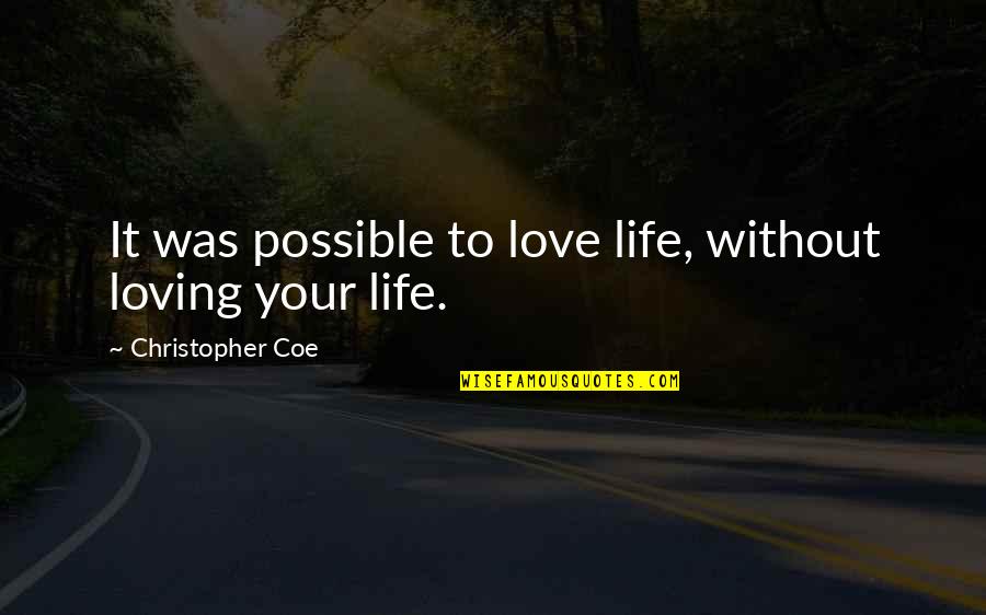 Virgin Sim Quotes By Christopher Coe: It was possible to love life, without loving