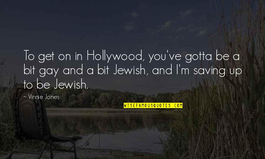 Virgin Sims Quotes By Vinnie Jones: To get on in Hollywood, you've gotta be Virgin Sims Quotes By Vinnie Jones: To get on in Hollywood, you've gotta be